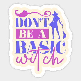 Don't be a basic witch Sticker